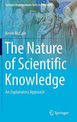 Kevin McCain - The Nature of Scientific Knowledge: An Explanatory Approach - 9783319334035 - V9783319334035