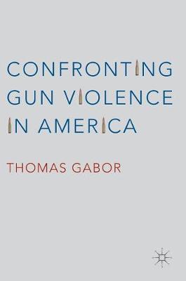 Thomas Gabor - Confronting Gun Violence in America - 9783319337227 - V9783319337227