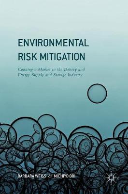 Barbara Weiss - Environmental Risk Mitigation: Coaxing a Market in the Battery and Energy Supply and Storage Industry - 9783319339566 - V9783319339566