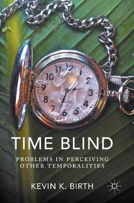 Kevin K. Birth - Time Blind: Problems in Perceiving Other Temporalities - 9783319341316 - V9783319341316