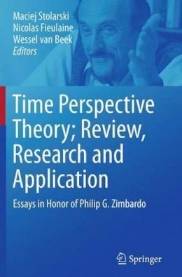 Maciej Stolarski (Ed.) - Time Perspective Theory; Review, Research and Application: Essays in Honor of Philip G. Zimbardo - 9783319345840 - V9783319345840