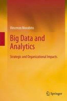 Vincenzo Morabito - Big Data and Analytics: Strategic and Organizational Impacts - 9783319364766 - V9783319364766