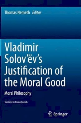 Thomas Nemeth (Ed.) - Vladimir Solov’ëv´s Justification of the Moral Good: Moral Philosophy - 9783319384368 - V9783319384368