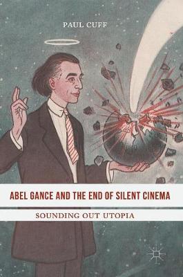 Paul Cuff - Abel Gance and the End of Silent Cinema: Sounding out Utopia - 9783319388175 - V9783319388175