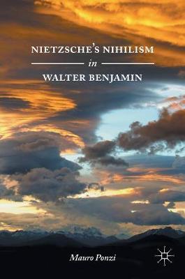 Mauro Ponzi - Nietzsche´s Nihilism in Walter Benjamin - 9783319392660 - V9783319392660