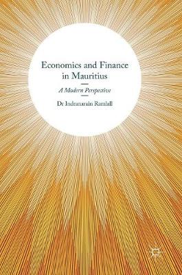 Indranarain Ramlall - Economics and Finance in Mauritius: A Modern Perspective - 9783319394343 - V9783319394343