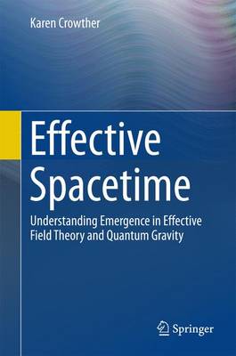 Karen J. Crowther - Effective Spacetime: Understanding Emergence in Effective Field Theory and Quantum Gravity - 9783319395067 - V9783319395067