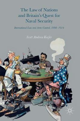 Scott Keefer - The Law of Nations and Britain´s Quest for Naval Security: International Law and Arms Control, 1898-1914 - 9783319396446 - V9783319396446
