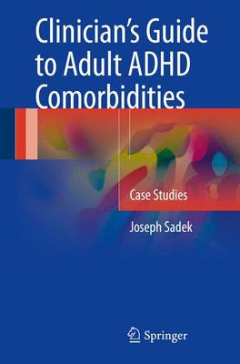 Joseph Sadek - Clinician´s Guide to Adult ADHD Comorbidities: Case Studies - 9783319397924 - V9783319397924