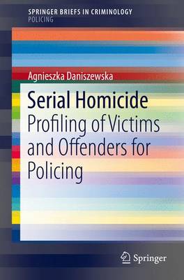 Agnieszka Daniszewska - Serial Homicide: Profiling of Victims and Offenders for Policing - 9783319400532 - V9783319400532