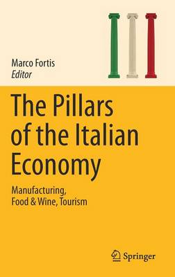 Marco Fortis (Ed.) - The Pillars of the Italian Economy: Manufacturing, Food & Wine, Tourism - 9783319401850 - V9783319401850