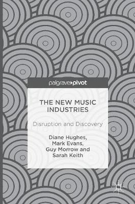 Diane Hughes - The New Music Industries: Disruption and Discovery - 9783319403632 - V9783319403632