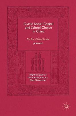 Ji Ruan - Guanxi, Social Capital and School Choice in China: The Rise of Ritual Capital - 9783319407531 - V9783319407531