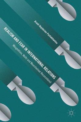 Arash Heydarian Pashakhanlou - Realism and Fear in International Relations: Morgenthau, Waltz and Mearsheimer Reconsidered - 9783319410111 - V9783319410111