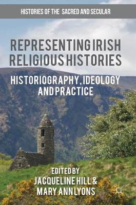 Jacqueline Hill (Ed.) - Representing Irish Religious Histories: Historiography, Ideology and Practice - 9783319415307 - V9783319415307