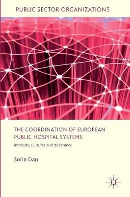 Sorin Dan - The Coordination of European Public Hospital Systems: Interests, Cultures and Resistance - 9783319434278 - V9783319434278