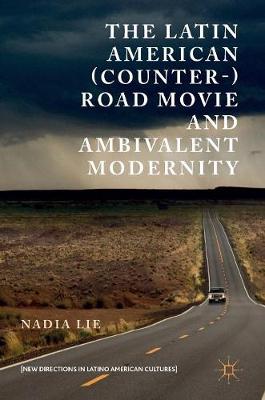 Nadia Lie - The Latin American (Counter-) Road Movie and Ambivalent Modernity - 9783319435534 - V9783319435534