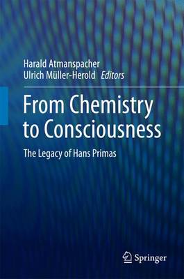 Harald Atmanspacher (Ed.) - From Chemistry to Consciousness: The Legacy of Hans Primas - 9783319435725 - V9783319435725