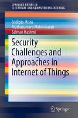 Sridipta Misra - Security Challenges and Approaches in Internet of Things - 9783319442297 - V9783319442297