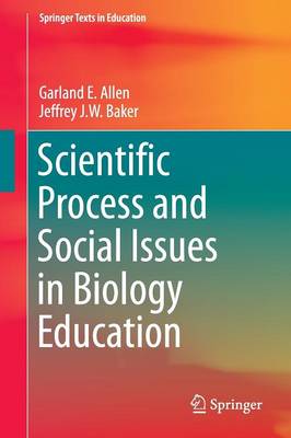 Garland E. Allen - Scientific Process and Social Issues in Biology Education - 9783319443782 - V9783319443782