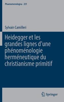 Sylvain Camilleri - Heidegger Et Les Grandes Lignes Dʼune Ph nom nologie Herm neutique Du Christianisme Primitif - 9783319451978 - V9783319451978