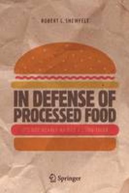 Robert L. Shewfelt - In Defense of Processed Food: It´s Not Nearly as Bad as You Think - 9783319453927 - V9783319453927