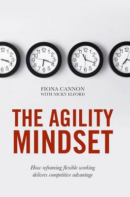 Fiona Cannon - The Agility Mindset: How reframing flexible working delivers competitive advantage - 9783319455181 - V9783319455181