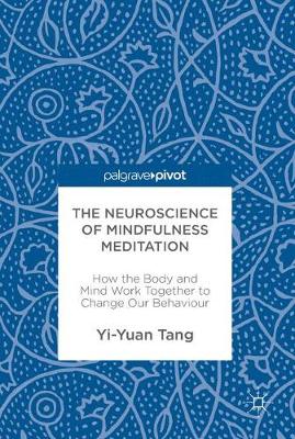 Yi-Yuan Tang - The Neuroscience of Mindfulness Meditation: How the Body and Mind Work Together to Change Our Behaviour - 9783319463216 - V9783319463216