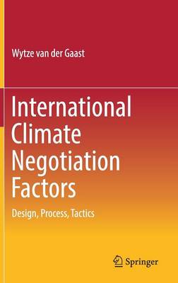 Wytze Van Der Gaast - International Climate Negotiation Factors: Design, Process, Tactics - 9783319467979 - V9783319467979