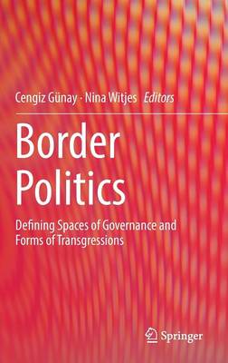 Cengiz Gunay (Ed.) - Border Politics: Defining Spaces of Governance and Forms of Transgressions - 9783319468549 - V9783319468549