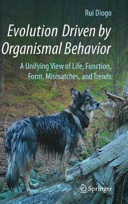 Rui Diogo - Evolution Driven by Organismal Behavior: A Unifying View of Life, Function, Form, Mismatches and Trends - 9783319475806 - V9783319475806