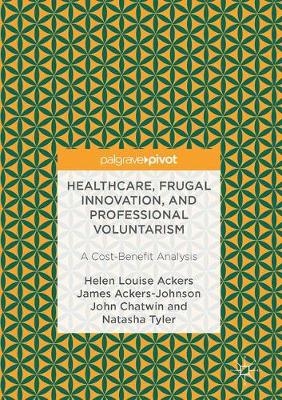 Helen Louise Ackers - Healthcare, Frugal Innovation, and Professional Voluntarism: A Cost-Benefit Analysis - 9783319483658 - V9783319483658