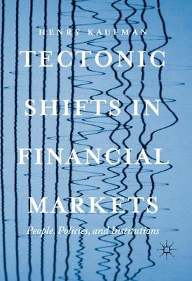 Henry Kaufman - Tectonic Shifts in Financial Markets: People, Policies, and Institutions - 9783319483863 - V9783319483863