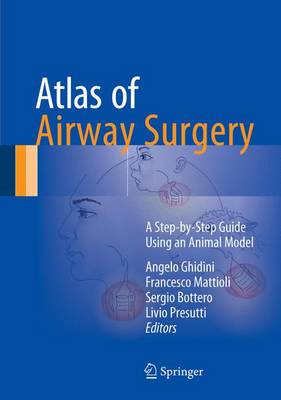 Francesco Mattioli (Ed.) - Atlas of Airway Surgery: A Step-by-Step Guide Using an Animal Model - 9783319497389 - V9783319497389