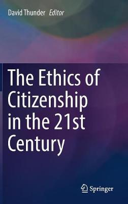 David Thunder (Ed.) - The Ethics of Citizenship in the 21st Century - 9783319504148 - V9783319504148