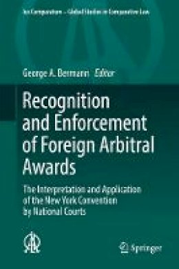 George A. Bermann (Ed.) - Recognition and Enforcement of Foreign Arbitral Awards: The Interpretation and Application of the New York Convention by National Courts - 9783319509136 - V9783319509136