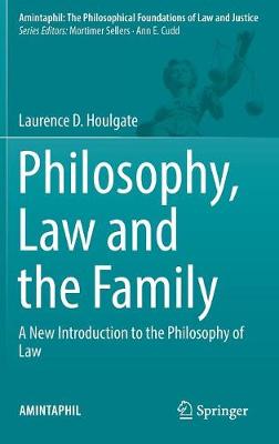 Laurence D. Houlgate - Philosophy, Law and the Family: A New Introduction to the Philosophy of Law - 9783319511207 - V9783319511207