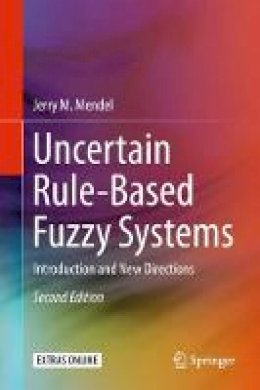 Jerry M. Mendel - Uncertain Rule-Based Fuzzy Systems: Introduction and New Directions, 2nd Edition - 9783319513690 - V9783319513690