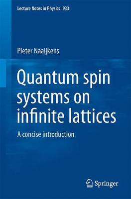 Pieter Naaijkens - Quantum Spin Systems on Infinite Lattices: A Concise Introduction - 9783319514567 - V9783319514567