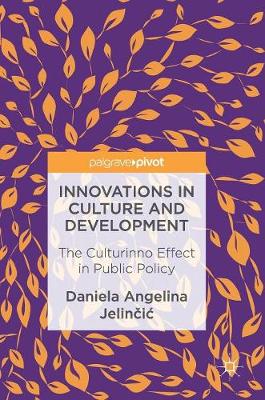 Daniela Angelina Jelincic - Innovations in Culture and Development: The Culturinno Effect in Public Policy - 9783319527208 - V9783319527208