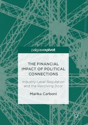 Marika Carboni - The Financial Impact of Political Connections: Industry-Level Regulation and the Revolving Door - 9783319527758 - V9783319527758