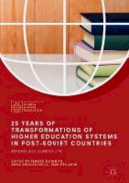 Jeroen Huisman (Ed.) - 25 Years of Transformations of Higher Education Systems in Post-Soviet Countries: Reform and Continuity - 9783319529790 - V9783319529790