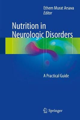 Ethem Murat Arsava (Ed.) - Nutrition in Neurologic Disorders: A Practical Guide - 9783319531700 - V9783319531700