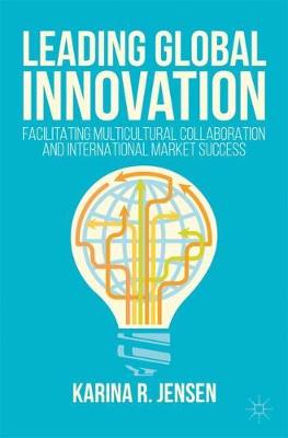 Karina Jensen - Leading Global Innovation: Facilitating Multicultural Collaboration and International Market Success - 9783319535043 - V9783319535043