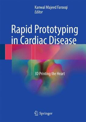 Kanwal Maje Farooqi - Rapid Prototyping in Cardiac Disease: 3D Printing the Heart - 9783319535227 - V9783319535227