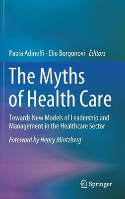 Paola Adinolfi (Ed.) - The Myths of Health Care: Towards New Models of Leadership and Management in the Healthcare Sector - 9783319535999 - V9783319535999