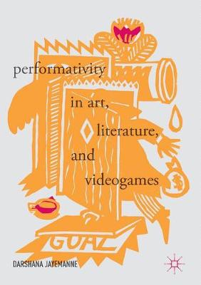 Darshana Jayemanne - Performativity in Art, Literature, and Videogames - 9783319544502 - V9783319544502