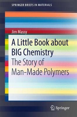Jim Massy - A Little Book about BIG Chemistry: The Story of Man-Made Polymers - 9783319548302 - V9783319548302