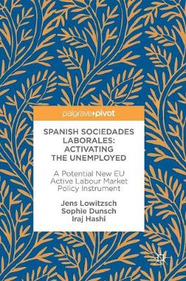 Jens Lowitzsch - Spanish Sociedades Laborales-Activating the Unemployed: A Potential New EU Active Labour Market Policy Instrument - 9783319548692 - V9783319548692