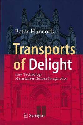 Peter Hancock - Transports of Delight: How Technology Materializes Human Imagination - 9783319552477 - V9783319552477
